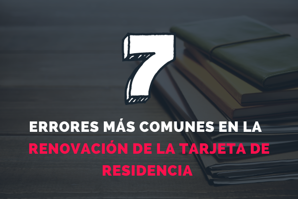 Errores frecuentes en la Renovación de la tarjeta de residencia